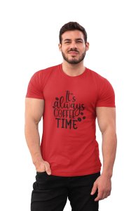 Its always Coffee time - Red - printed t shirt - comfortable round neck cotton.