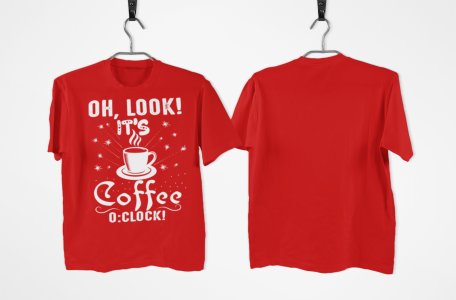 Oh look! it's Coffee 0:clock! - Red - printed t shirt - comfortable round neck cotton.