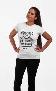 I love my mom - Line Art for Female - Half Sleeves T-shirt