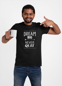 Dream big, never quit -round crew neck cotton tshirts for men
