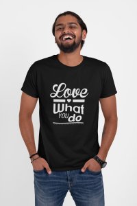 Love what you do -round crew neck cotton tshirts for men