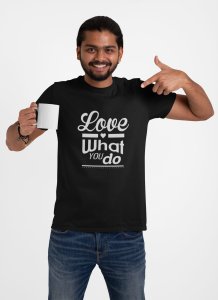 Love what you do -round crew neck cotton tshirts for men