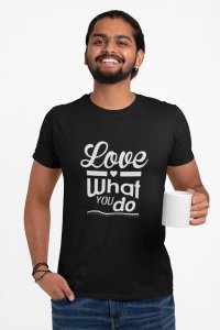 Love what you do -round crew neck cotton tshirts for men