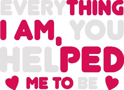 Everything I am, you helped me to be -round crew neck cotton tshirts for men