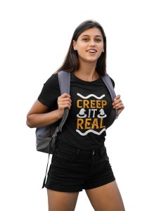 Creep it real - Printed Tees for Women's - designed for Halloween