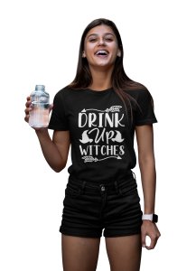 Drink up witches, arrows - Printed Tees for Women's -designed for Halloween