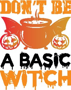 Don't be a basic - Printed Tees for Women's -designed for Halloween