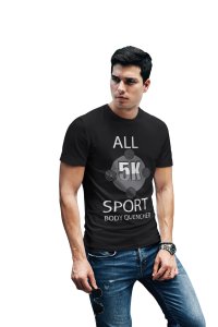 All 5k sport body Quencher -Black - Printed - Sports cool Men's T-shirt