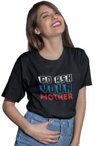 Go ask your mother-printed family themed cotton blended half-sleeve t-shirts made for women (black)