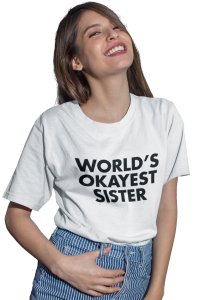 World's okayest sister-printed family themed cotton blended half-sleeve t-shirts made for women (white)