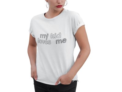 My kid loves me-printed family themed cotton blended half-sleeve t-shirts made for women (white)