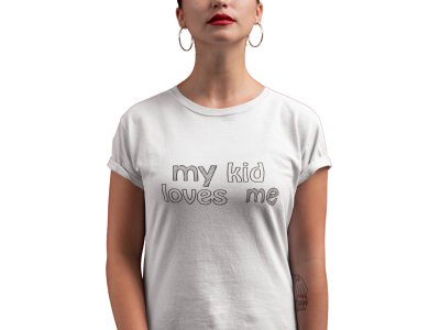 My kid loves me-printed family themed cotton blended half-sleeve t-shirts made for women (white)