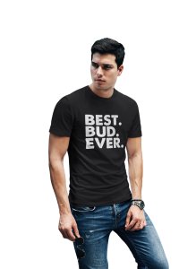 Best bud ever -printed family themed cotton blended half-sleeve t-shirts made for men (black)