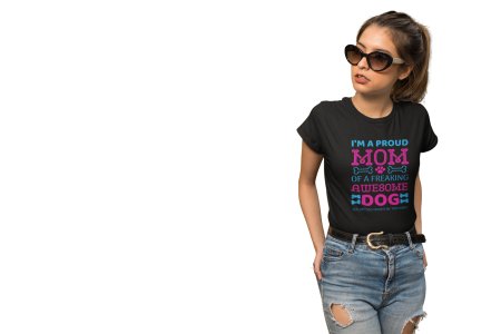 I am a proud mom of a freaking awesome dog-Black-printed cotton t-shirt - comfortable, stylish