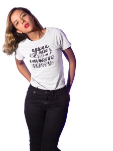 You are My Favourite Person Printed White T-Shirts
