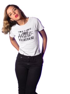 You Make My Heart Futter Printed White T-Shirts