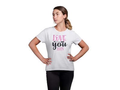 Love You Lots Printed White T-Shirts