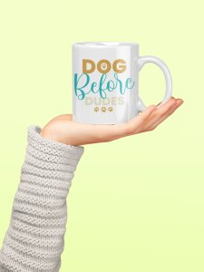 Dog before dudes- pets themed printed ceramic white coffee and tea mugs/ cups for pets lover people