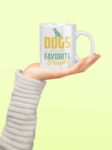 Dogs are favorite people - pets themed printed ceramic white coffee and tea mugs/ cups for pets lover people