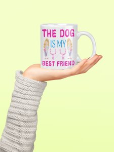 Dog is my best friend - pets themed printed ceramic white coffee and tea mugs/ cups for pets lover people
