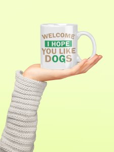 Welcome i hope you like dogs- pets themed printed ceramic white coffee and tea mugs/ cups for pets lover people