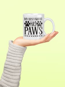 My Bestfriends has paws - pets themed printed ceramic white coffee and tea mugs/ cups for pets lover people