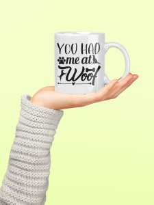You had me at woof - pets themed printed ceramic white coffee and tea mugs/ cups for pets lover people