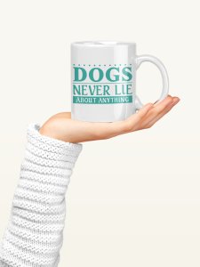 Dogs never lie   - pets themed printed ceramic white coffee and tea mugs/ cups for pets lover people
