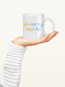 Happy dog happy life yellow and blue text    - pets themed printed ceramic white coffee and tea mugs/ cups for pets lover people