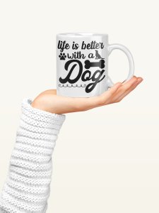 Life Is Better With Dogs text in black  - pets themed printed ceramic white coffee and tea mugs/ cups for pets lover people