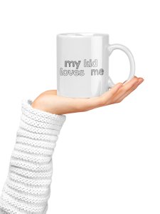 My kids loves me - family themed printed ceramic white coffee and tea mugs/ cups
