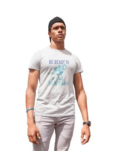 Be Ready To Start A New Task, Round Neck Gym Tshirt (White Tshirt) - Clothes for Gym Lovers - Suitable for Gym Going Person - Foremost Gifting Material for Your Friends and Close Ones