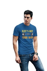 Let's Hit The Bar, Round Neck Gym Tshirt (Blue Tshirt) - Clothes for Gym Lovers - Suitable for Gym Going Person - Foremost Gifting Material for Your Friends and Close Ones