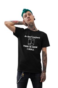 This is how I roll (Black T) - Clothes for Mathematics Lover - Foremost Gifting Material for Your Friends, Teachers, and Close Ones