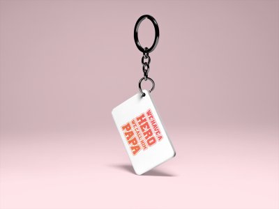 We have a hero we call him papa- Printed Keychain