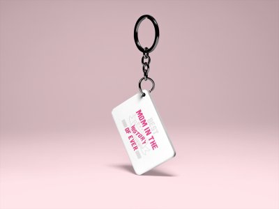 Best Mom In The History Of Ever - Printed Keychain
