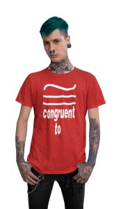 Congruent to -Clothes for Mathematics Lover - Suitable for Math Lover Person - Foremost Gifting Material for Your Friends, Teachers, and Close Ones