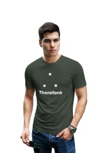 Therefore (Green T)- Clothes for Mathematics Lover - Suitable for Math Lover Person - Foremost Gifting Material for Your Friends, Teachers, and Close Ones