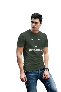 Because (Green T)- Clothes for Mathematics Lover - Suitable for Math Lover Person - Foremost Gifting Material for Your Friends, Teachers, and Close Ones