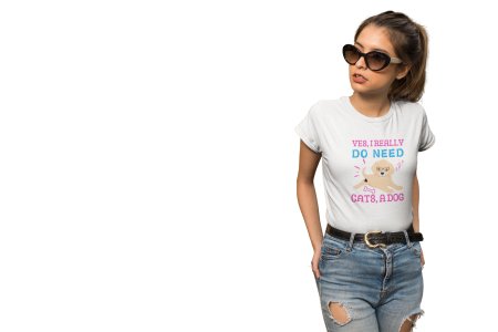 Yes, i really do need cats,a dog-White -printed cotton t-shirt - Comfortable and Stylish Tshirt