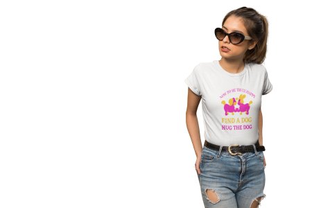 Now to be truly happy find a dog hug the dog-White -printed cotton t-shirt - Comfortable and Stylish Tshirt