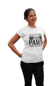 My Best Friend has Paws in black text -White -printed cotton t-shirt -Comfortable and Stylish Tshirt