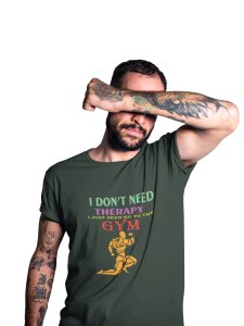 I Don't Need Therapy, Men Posing, Gym Blended Tshirt - Foremost Gifting Material for Your Friends and Close Ones