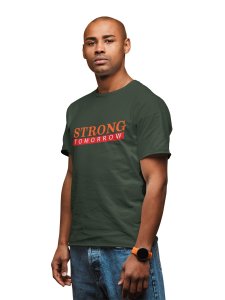 Strong Tomorrow, Round Neck Gym Tshirt - Foremost Gifting Material for Your Friends and Close Ones