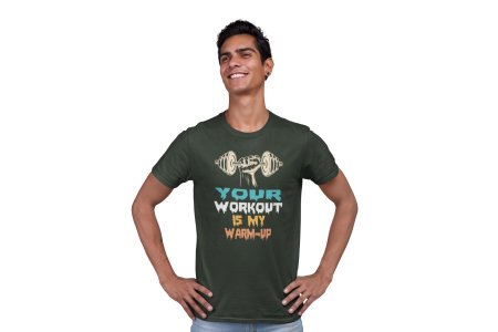 Your Workout is My Warm-Up, Round Neck Gym Tshirt - Foremost Gifting Material for Your Friends and Close Ones