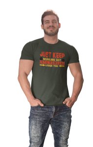 Just Keep Working Out, Until Someone Loves You, Round Neck Gym Tshirt - Foremost Gifting Material for Your Friends and Close Ones