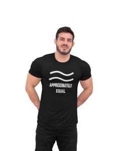 Approximately Equal (Black T) -Tshirts for Maths Lovers - Foremost Gifting Material for Your Friends and Close Ones
