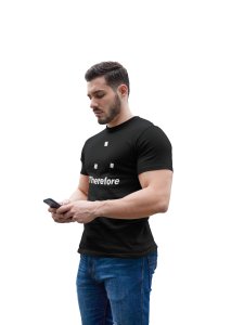Therefore (Black T) -Tshirts for Maths Lovers - Foremost Gifting Material for Your Friends and Close Ones