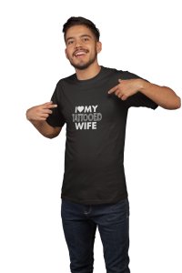 Love my tattoed wife(Shaded text) -printed family themed cotton blended half-sleeve t-shirts made for men (black)