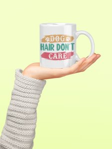 Dogs hair don’t care Black And Green Text - pets themed printed ceramic white coffee and tea mugs/ cups for pets lover people